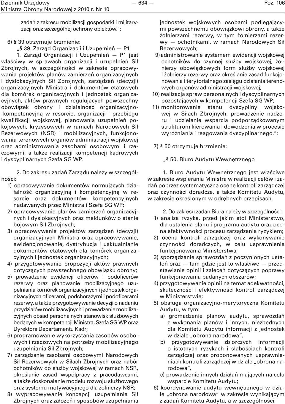dyslokacyjnych Sił Zbrojnych, zarządzeń (decyzji) organizacyjnych Ministra i dokumentów etatowych dla komórek organizacyjnych i jednostek organizacyjnych, aktów prawnych regulujących powszechny