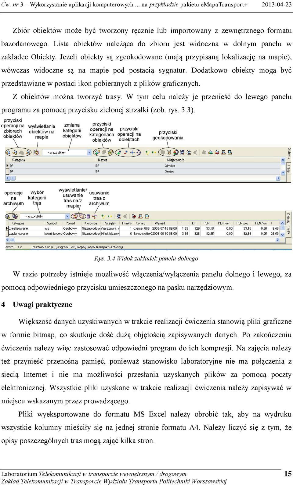 Dodatkowo obiekty mogą być przedstawiane w postaci ikon pobieranych z plików graficznych. Z obiektów można tworzyć trasy.