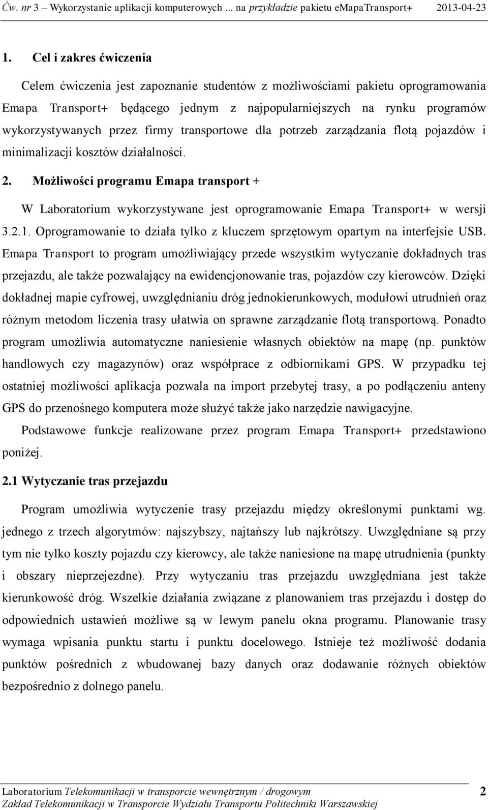 Możliwości programu Emapa transport + W Laboratorium wykorzystywane jest oprogramowanie Emapa Transport+ w wersji 3.2.1. Oprogramowanie to działa tylko z kluczem sprzętowym opartym na interfejsie USB.
