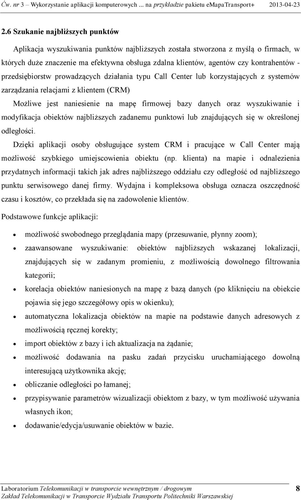 wyszukiwanie i modyfikacja obiektów najbliższych zadanemu punktowi lub znajdujących się w określonej odległości.