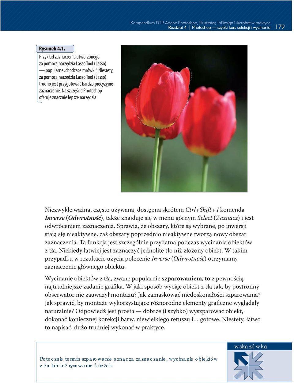 Na szczęście Photoshop oferuje znacznie lepsze narzędzia Niezwykle ważna, często używana, dostępna skrótem Ctrl+Shift+ I komenda Inverse (Odwrotność), także znajduje się w menu górnym Select
