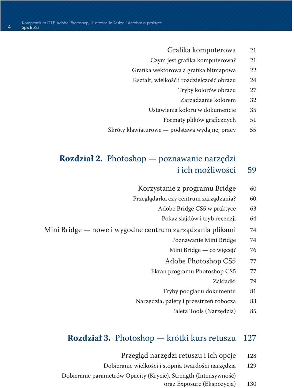 Skróty klawiaturowe podstawa wydajnej pracy 55 Rozdział 2. Photoshop poznawanie narzędzi i ich możliwości 59 Korzystanie z programu Bridge 60 Przeglądarka czy centrum zarządzania?