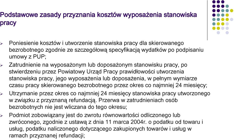 doposażenia, w pełnym wymiarze czasu pracy skierowanego bezrobotnego przez okres co najmniej 24 miesięcy; Utrzymanie przez okres co najmniej 24 miesięcy stanowiska pracy utworzonego w związku z