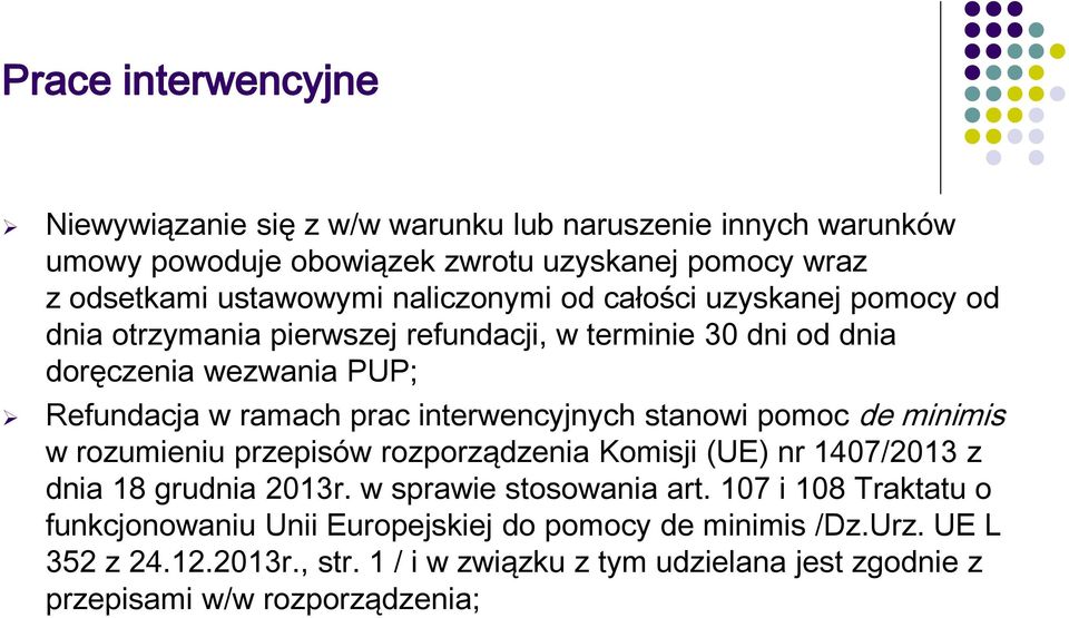 interwencyjnych stanowi pomoc de minimis w rozumieniu przepisów rozporządzenia Komisji (UE) nr 1407/2013 z dnia 18 grudnia 2013r. w sprawie stosowania art.