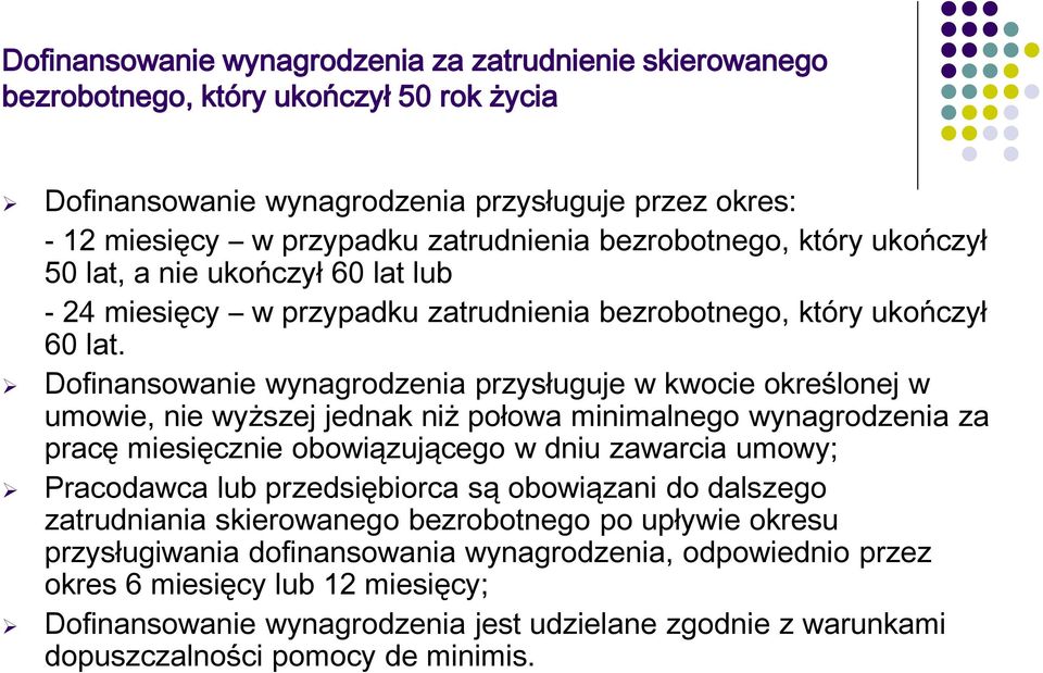 Dofinansowanie wynagrodzenia przysługuje w kwocie określonej w umowie, nie wyższej jednak niż połowa minimalnego wynagrodzenia za pracę miesięcznie obowiązującego w dniu zawarcia umowy; Pracodawca