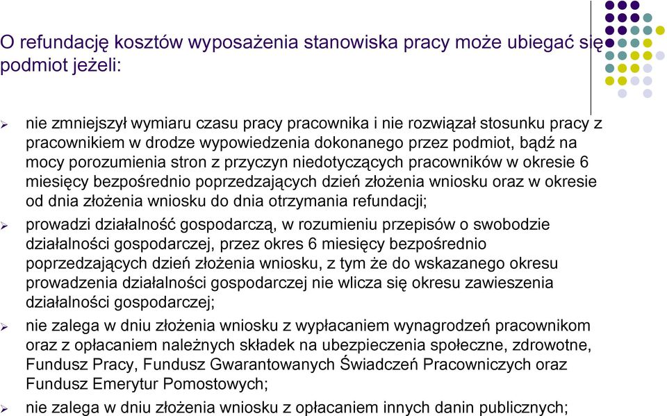 złożenia wniosku do dnia otrzymania refundacji; prowadzi działalność gospodarczą, w rozumieniu przepisów o swobodzie działalności gospodarczej, przez okres 6 miesięcy bezpośrednio poprzedzających