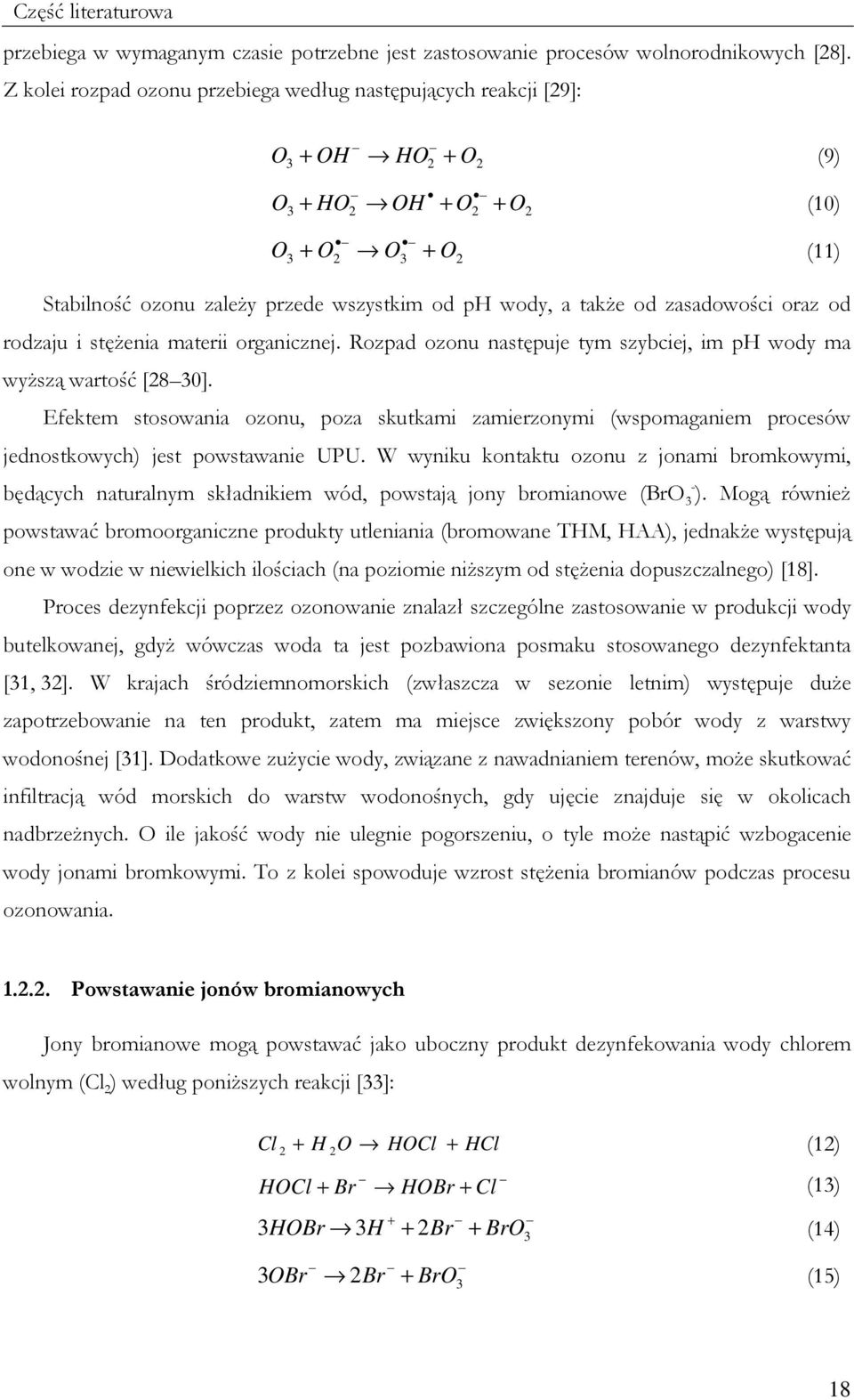 od zasadowości oraz od rodzaju i stęŝenia materii organicznej. Rozpad ozonu następuje tym szybciej, im ph wody ma wyŝszą wartość [28 3].