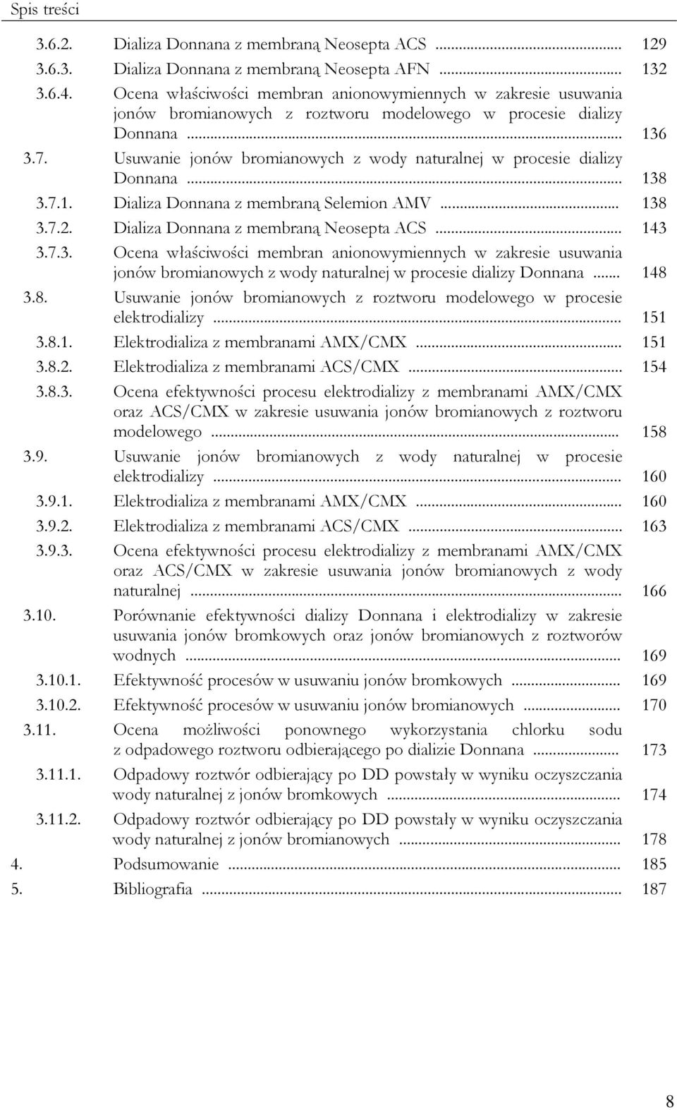 Usuwanie jonów bromianowych z wody naturalnej w procesie dializy Donnana... 138