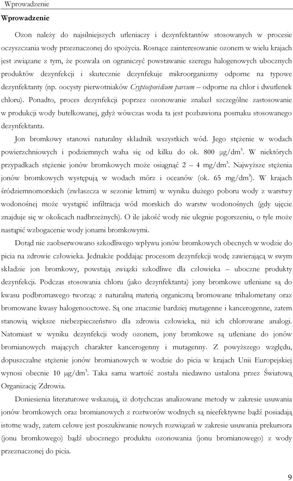 odporne na typowe dezynfektanty (np. oocysty pierwotniaków Cryptosporidium parvum odporne na chlor i dwutlenek chloru).