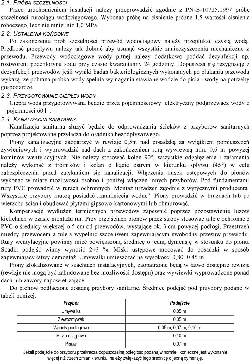 Prędkość przepływu należy tak dobrać aby usunąć wszystkie zanieczyszczenia mechaniczne z przewodu. Przewody wodociągowe wody pitnej należy dodatkowo poddać dezynfekcji np.