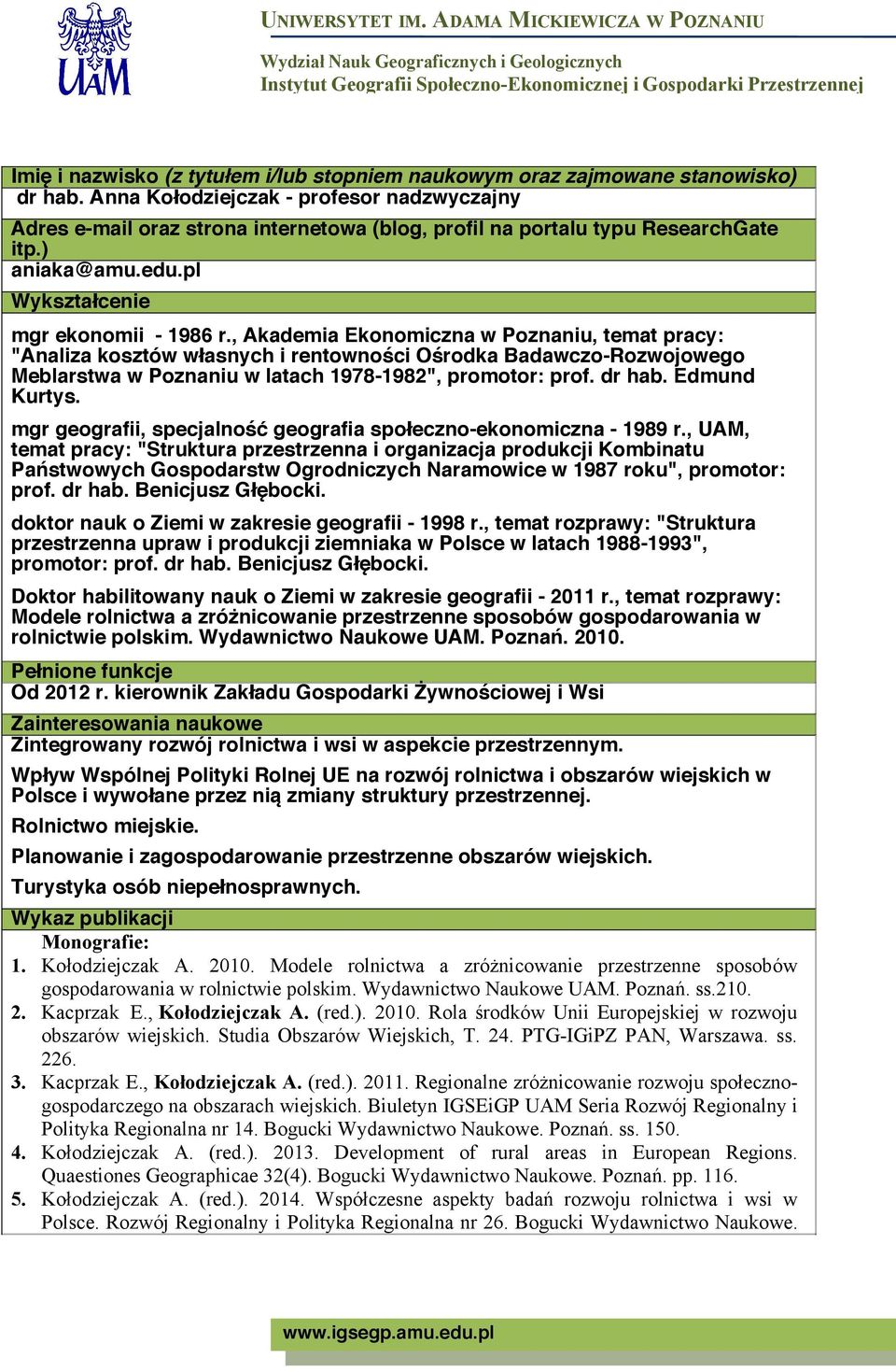 , Akademia Ekonomiczna w Poznaniu, temat pracy: "Analiza kosztów własnych i rentowności Ośrodka Badawczo-Rozwojowego Meblarstwa w Poznaniu w latach 1978-1982", promotor: prof. dr hab. Edmund Kurtys.