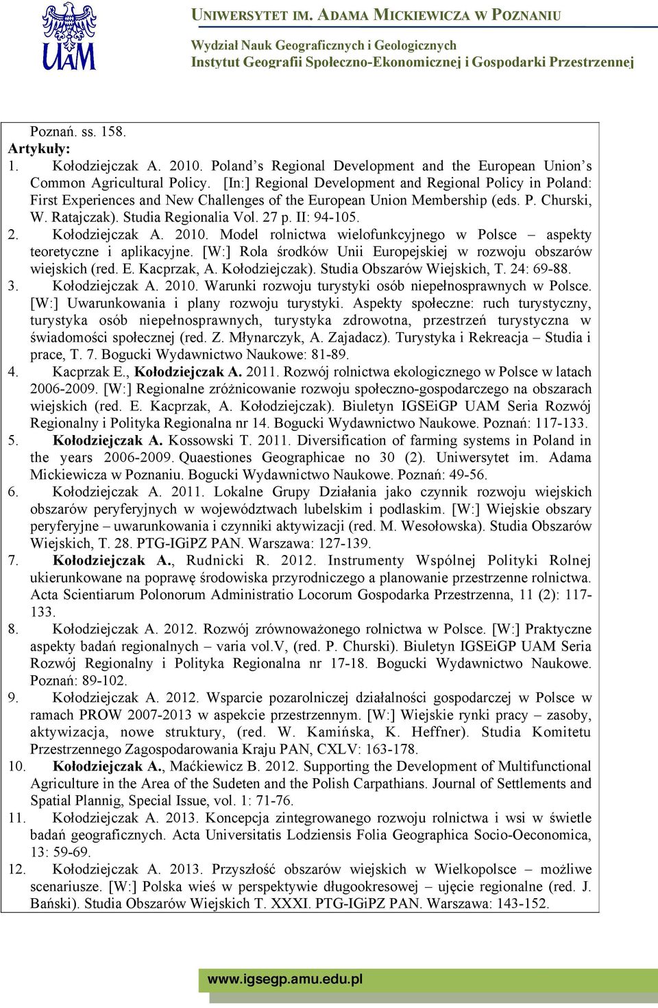 II: 94-105. 2. Kołodziejczak A. 2010. Model rolnictwa wielofunkcyjnego w Polsce aspekty teoretyczne i aplikacyjne. [W:] Rola środków Unii Europejskiej w rozwoju obszarów wiejskich (red. E. Kacprzak, A.