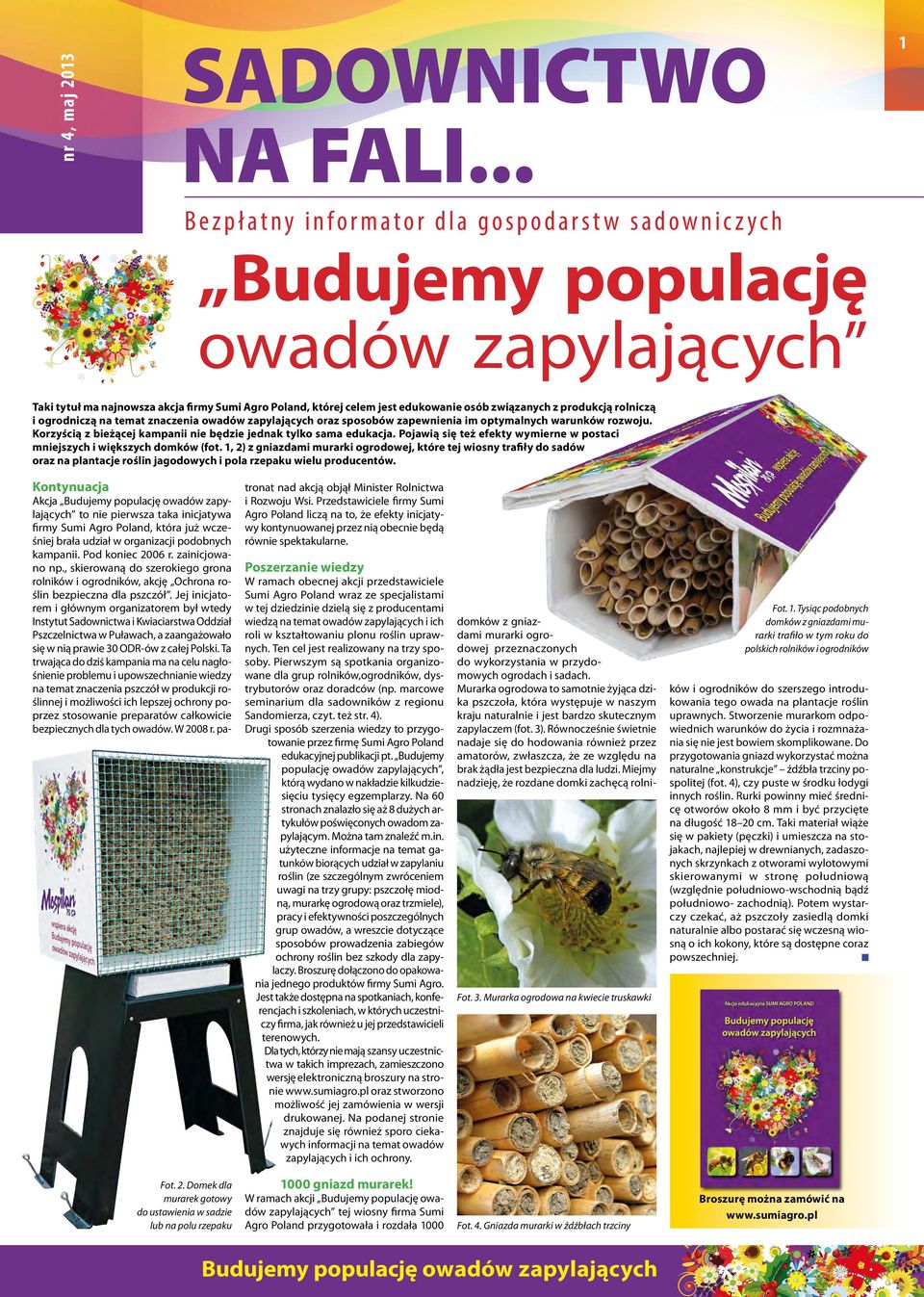 Korzyścią z bieżącej kampanii nie będzie jednak tylko sama edukacja. Pojawią się też efekty wymierne w postaci mniejszych i większych domków (fot.