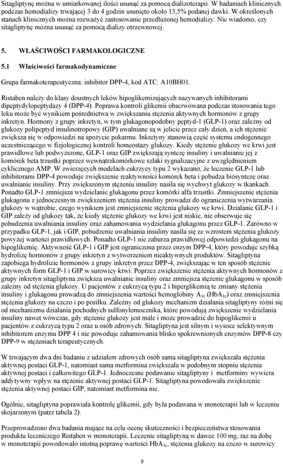 1 Właściwości farmakodynamiczne Grupa farmakoterapeutyczna: inhibitor DPP-4, kod ATC: A10BH01.