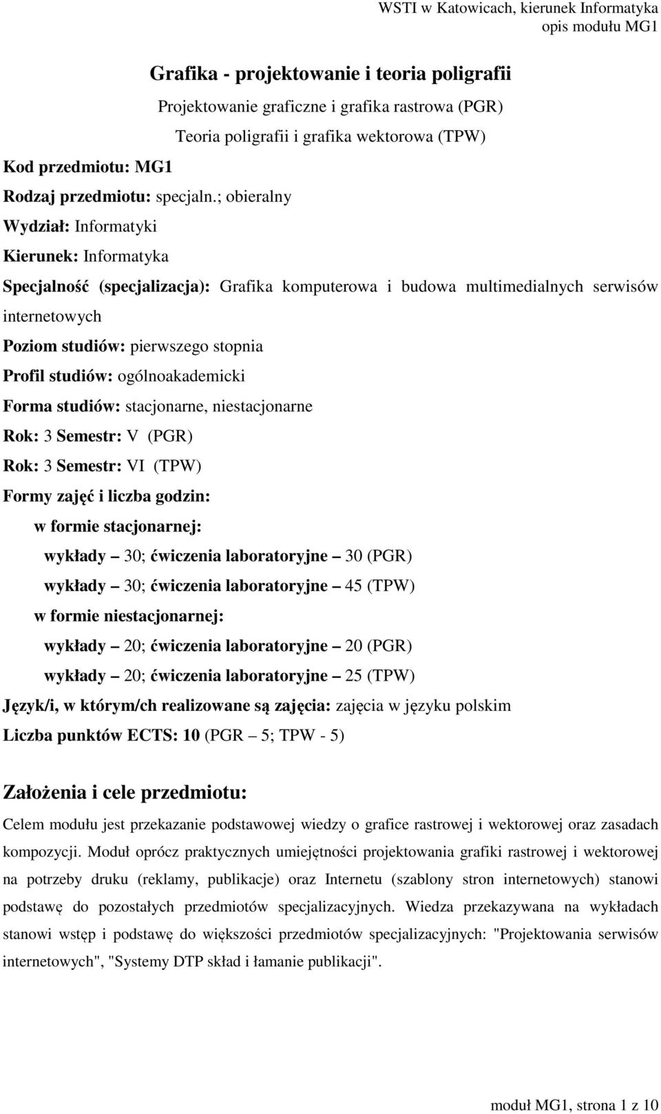 Katowicach, kierunek Informatyka Specjalność (specjalizacja): Grafika komputerowa i budowa multimedialnych serwisów internetowych Poziom studiów: pierwszego stopnia Profil studiów: ogólnoakademicki