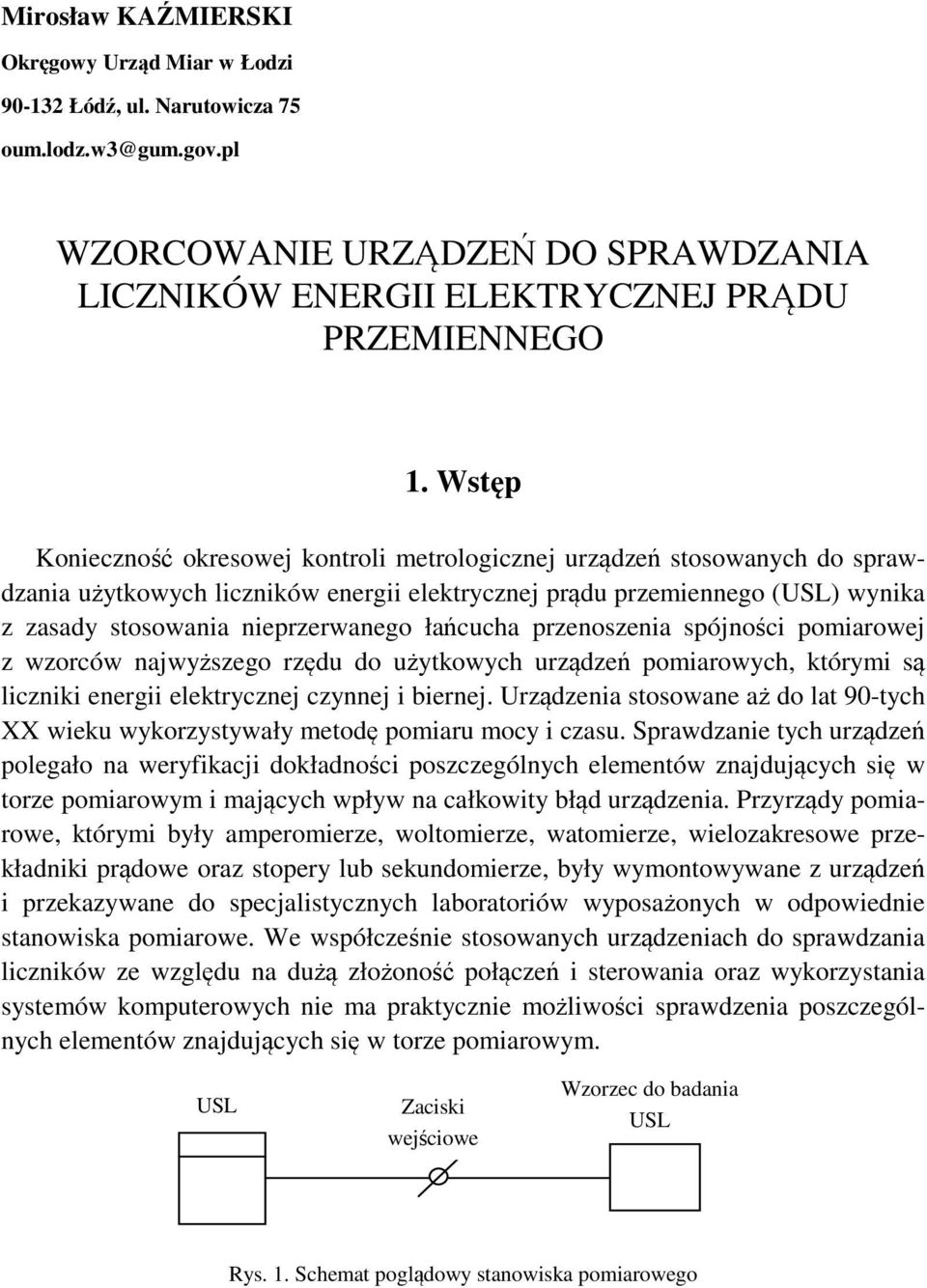 łańcucha przenoszenia spójności pomiarowej z wzorców najwyższego rzędu do użytkowych urządzeń pomiarowych, którymi są liczniki energii elektrycznej czynnej i biernej.