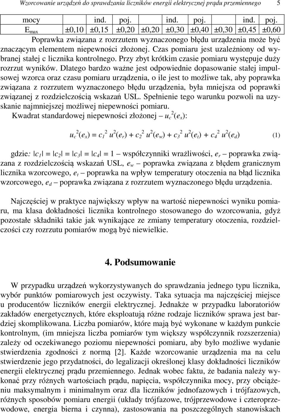 Czas pomiaru jest uzależniony od wybranej stałej c licznika kontrolnego. Przy zbyt krótkim czasie pomiaru występuje duży rozrzut wyników.