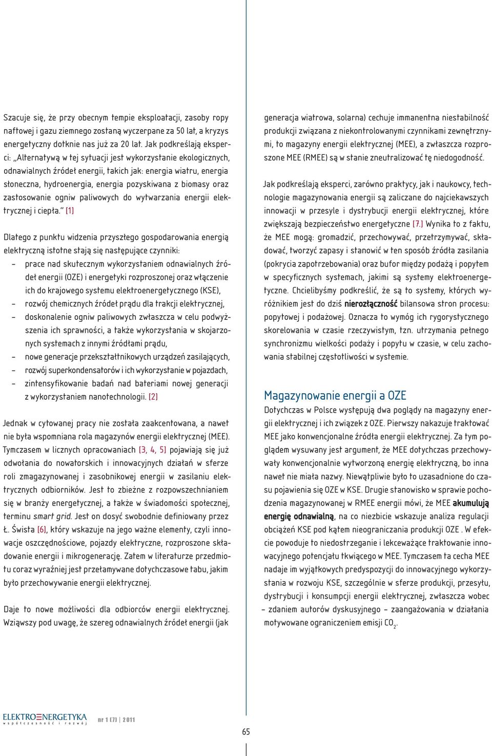 biomasy oraz zastosowanie ogniw paliwowych do wytwarzania energii elektrycznej i ciepła.