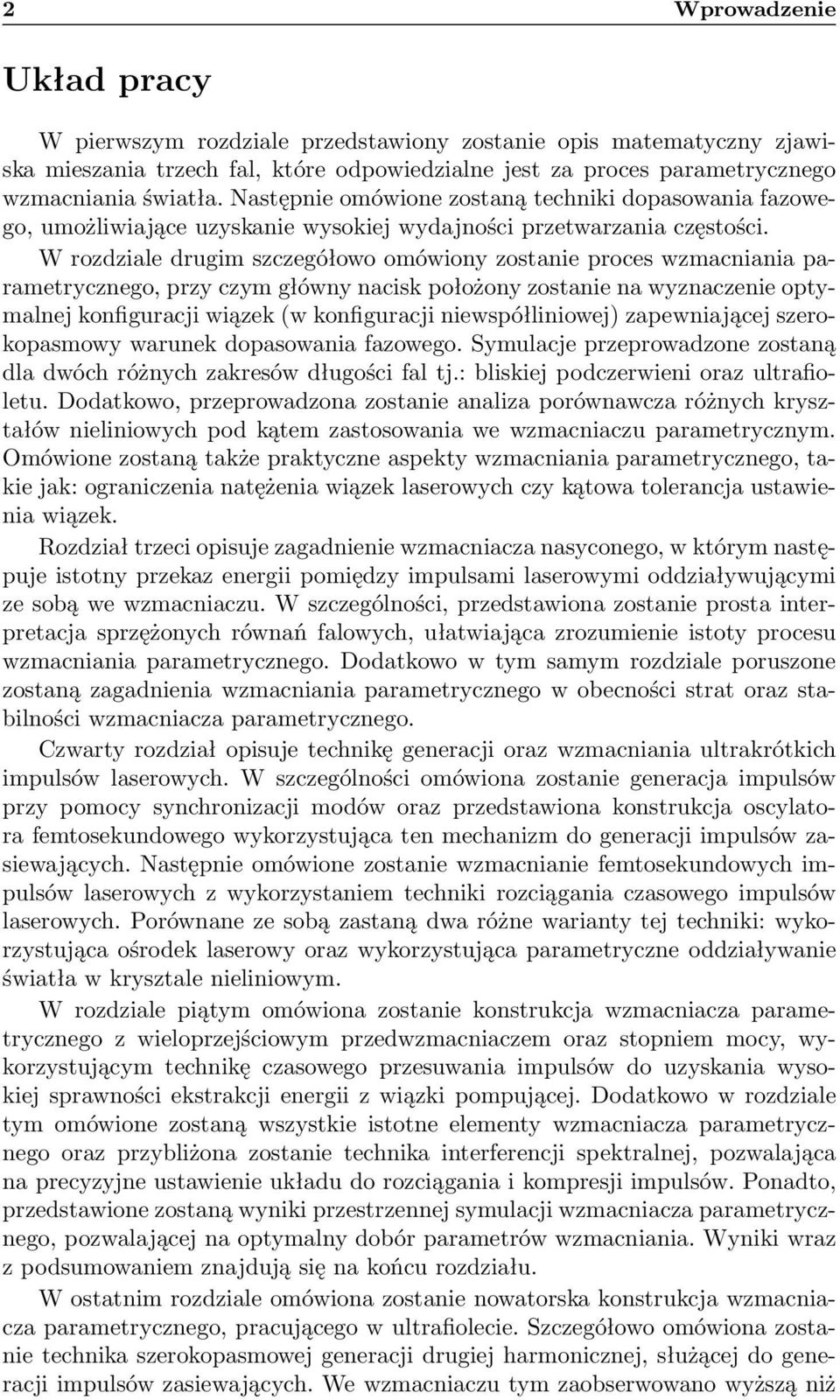 W rozdziale drugim szczegółowo omówiony zostanie proces wzmacniania parametrycznego, przy czym główny nacisk położony zostanie na wyznaczenie optymalnej konfiguracji wiązek (w konfiguracji