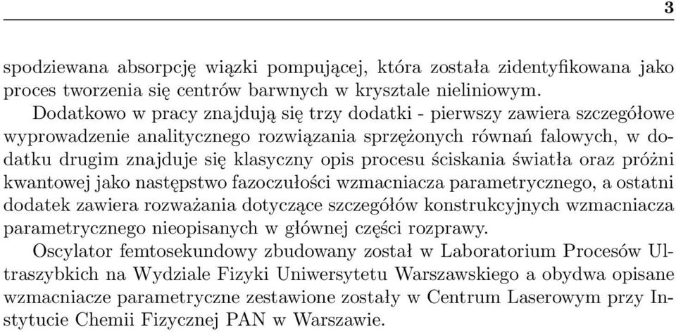 ściskania światła oraz próżni kwantowej jako następstwo fazoczułości wzmacniacza parametrycznego, a ostatni dodatek zawiera rozważania dotyczące szczegółów konstrukcyjnych wzmacniacza parametrycznego