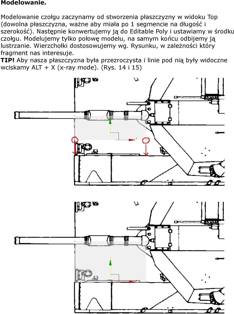 długość i szerokość). Następnie konwertujemy ją do Editable Poly i ustawiamy w środku czołgu.