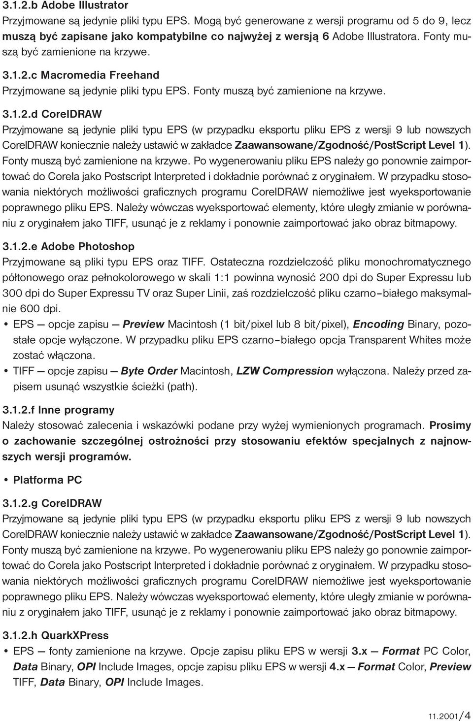 c Macromedia Freehand Przyjmowane są jedynie pliki typu EPS.