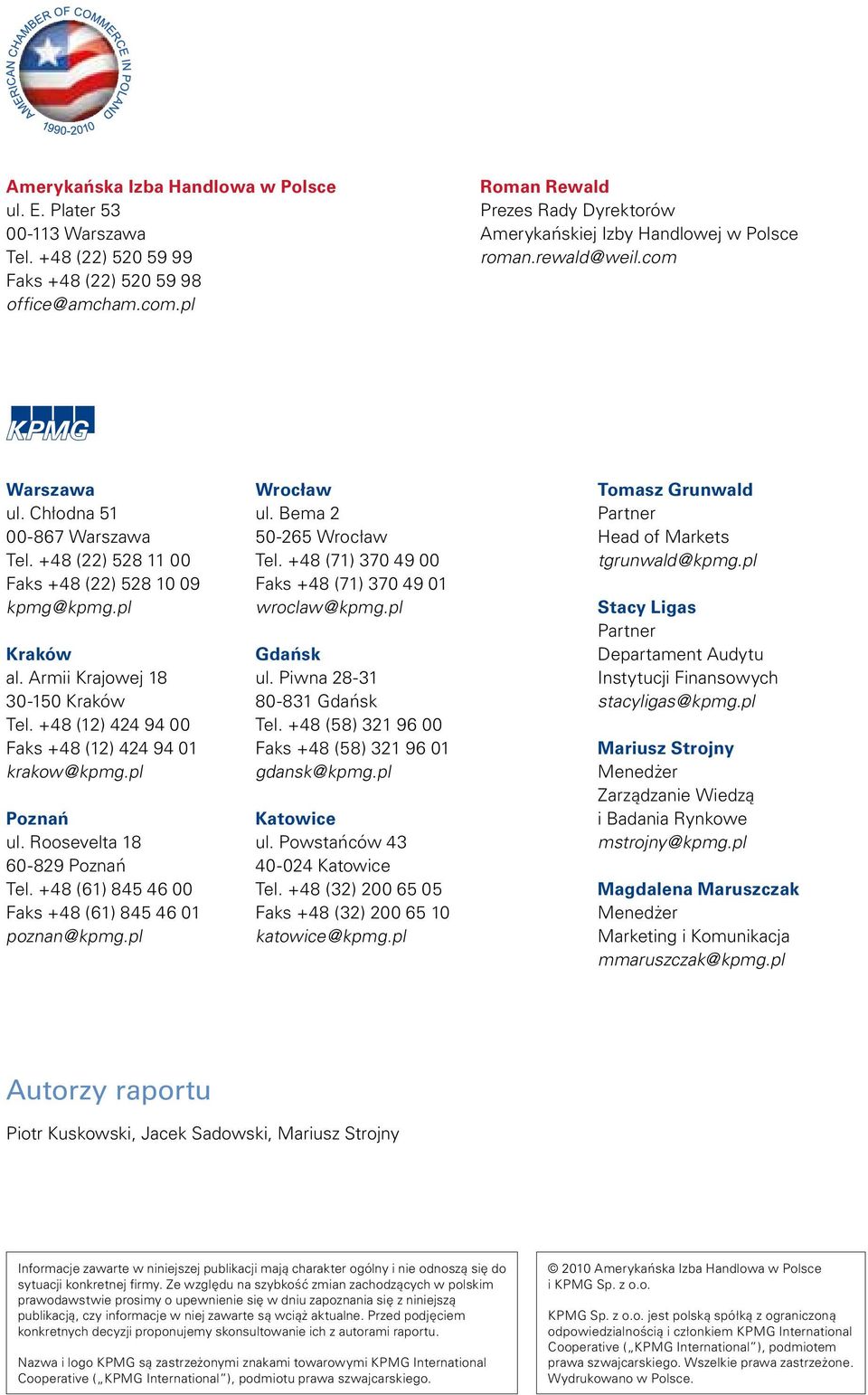 pl Kraków al. Armii Krajowej 18 30-150 Kraków Tel. +48 (12) 424 94 00 Faks +48 (12) 424 94 01 krakow@kpmg.pl Poznań ul. Roosevelta 18 60-829 Poznań Tel.