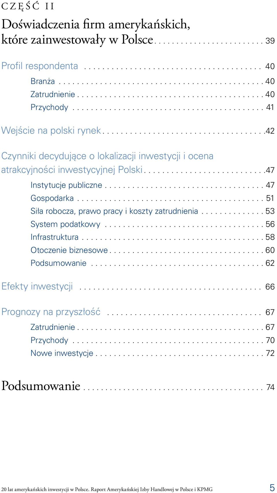 ...................................42 Czynniki decydujące o lokalizacji inwestycji i ocena atrakcyjności inwestycyjnej Polski...........................47 Instytucje publiczne................................... 47 Gospodarka.