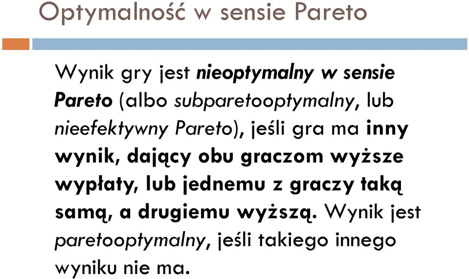 wynik, dający obu graczom wyższe wypłaty, lub jednemu z graczy taką samą,