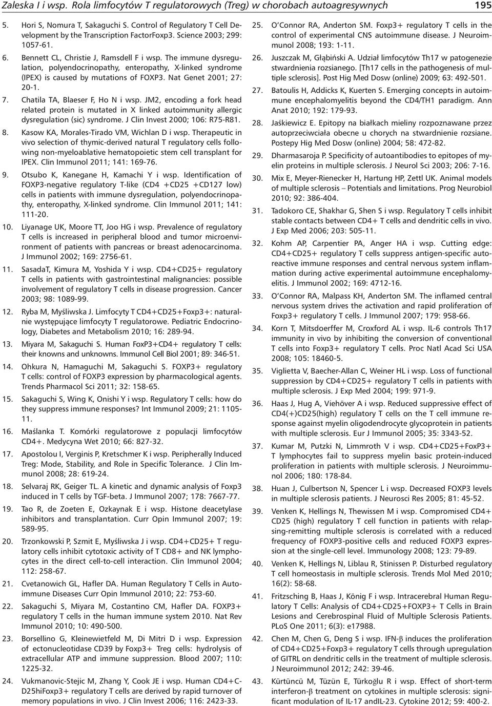 Nat Genet 2001; 27: 20-1. 7. Chatila TA, Blaeser F, Ho N i wsp. JM2, encoding a fork head related protein is mutated in X linked autoimmunity allergic dysregulation (sic) syndrome.