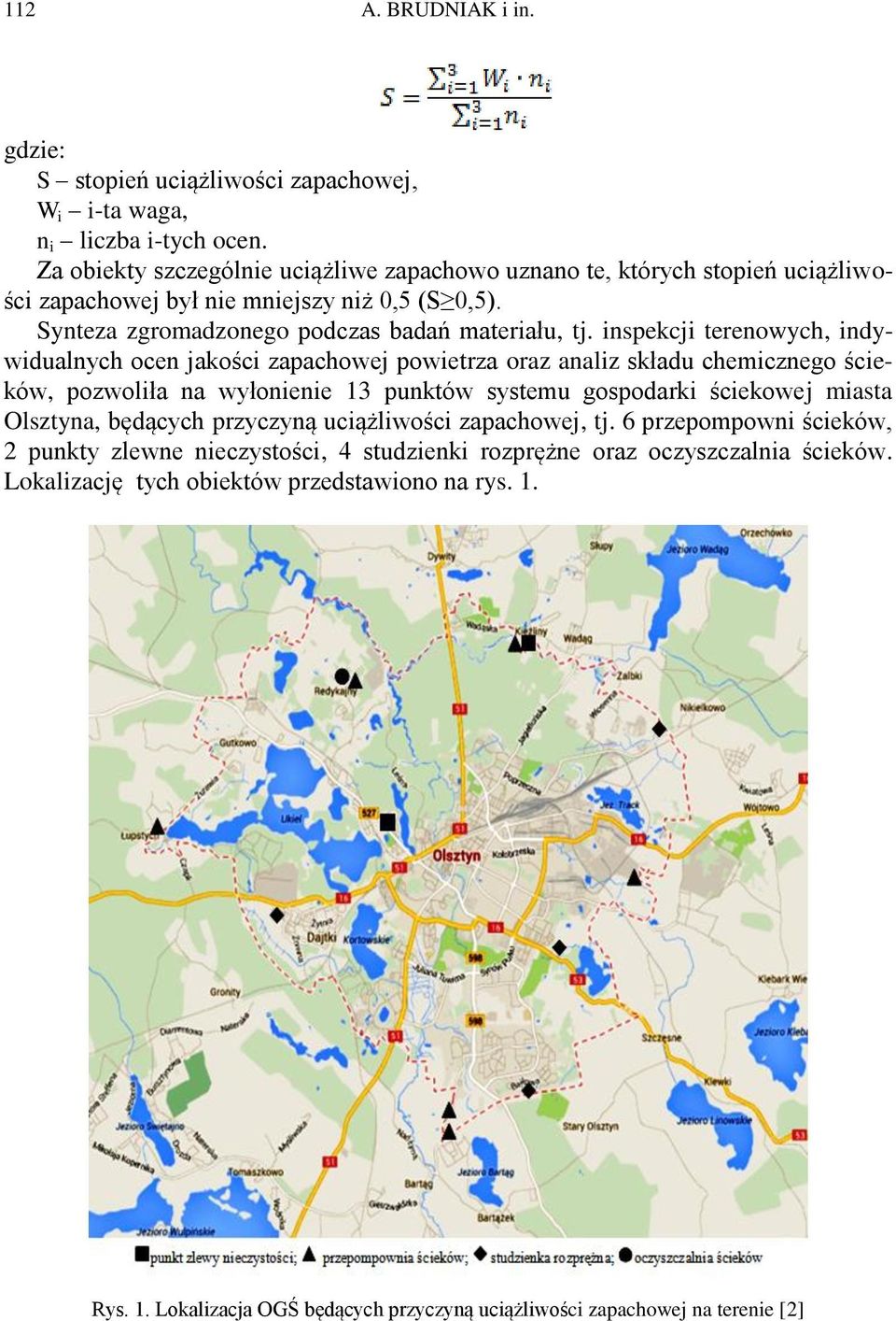 inspekcji terenowych, indywidualnych ocen jakości zapachowej powietrza oraz analiz składu chemicznego ścieków, pozwoliła na wyłonienie 13 punktów systemu gospodarki ściekowej miasta