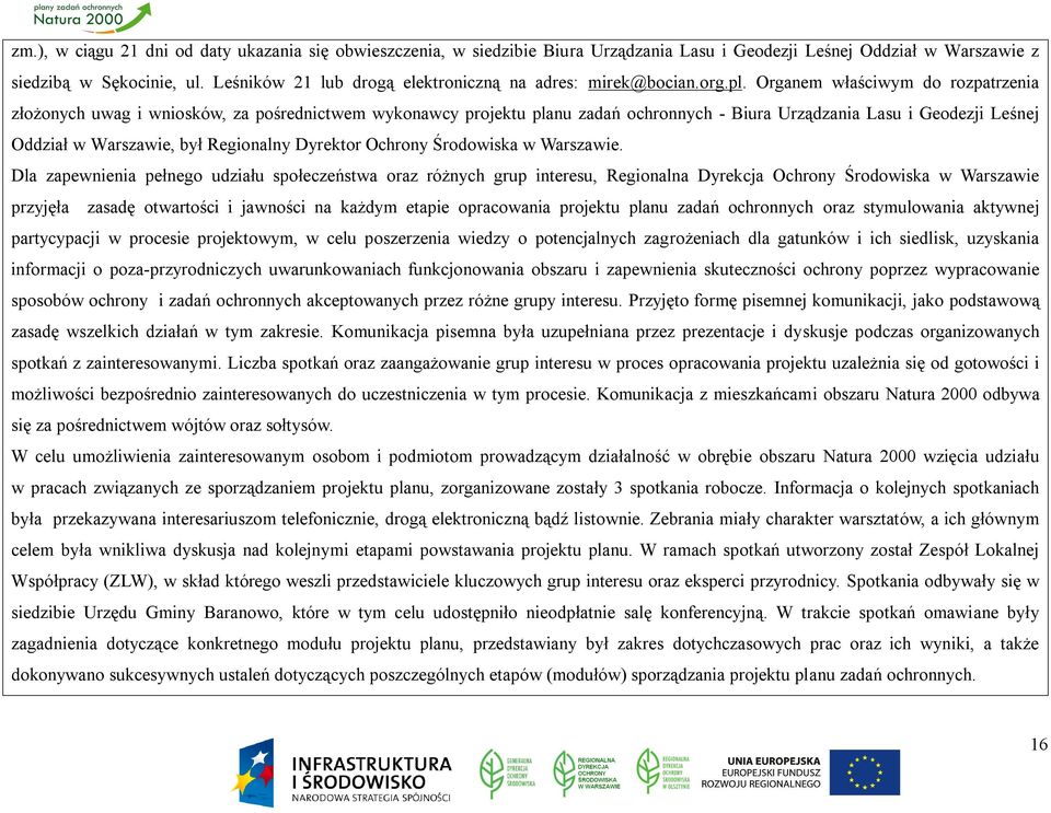 Organem właściwym do rozpatrzenia złożonych uwag i wniosków, za pośrednictwem wykonawcy projektu planu zadań ochronnych - Biura Urządzania Lasu i Geodezji Leśnej Oddział w Warszawie, był Regionalny