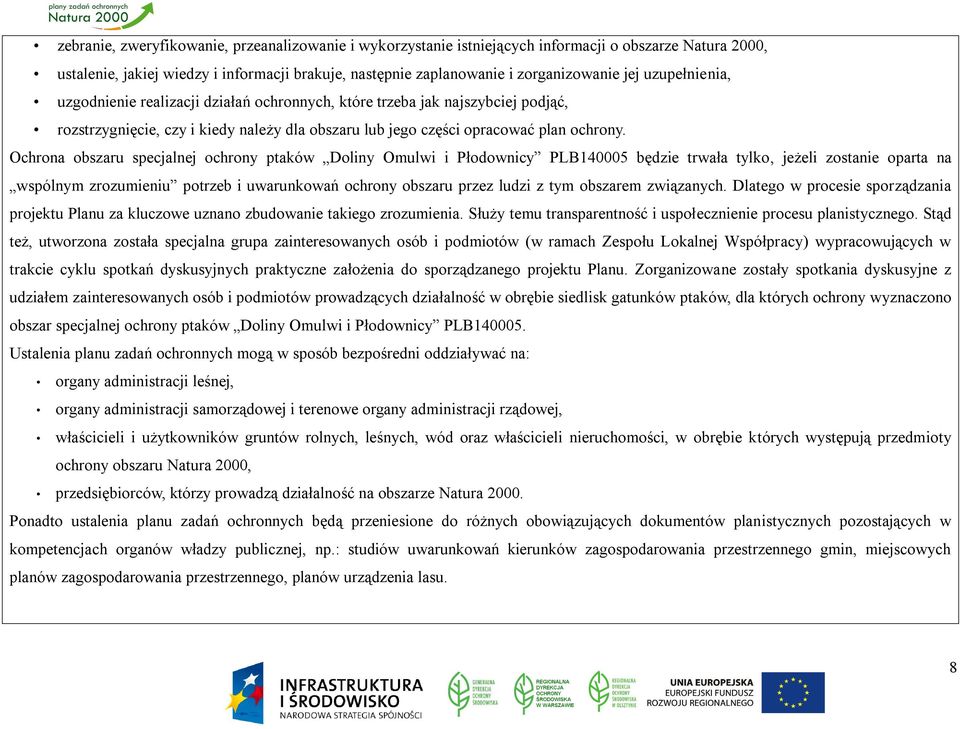 Ochrona obszaru specjalnej ochrony ptaków Doliny Omulwi i Płodownicy PLB140005 będzie trwała tylko, jeżeli zostanie oparta na wspólnym zrozumieniu potrzeb i uwarunkowań ochrony obszaru przez ludzi z