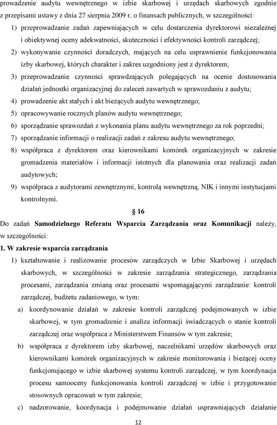 zarządczej; 2) wykonywanie czynności doradczych, mających na celu usprawnienie funkcjonowania izby skarbowej, których charakter i zakres uzgodniony jest z dyrektorem; 3) przeprowadzanie czynności