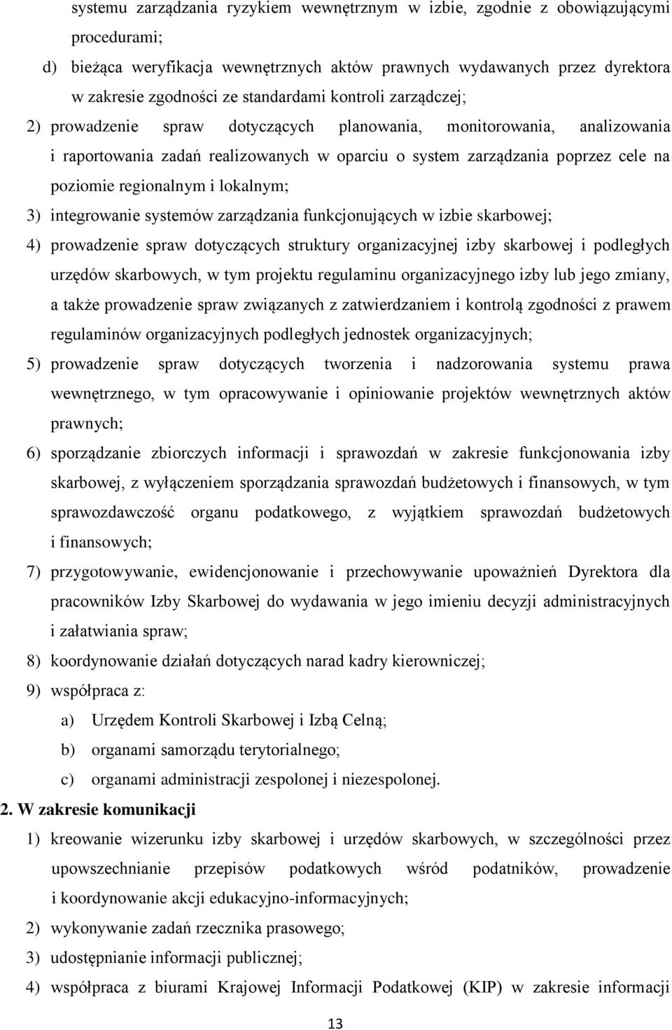 regionalnym i lokalnym; 3) integrowanie systemów zarządzania funkcjonujących w izbie skarbowej; 4) prowadzenie spraw dotyczących struktury organizacyjnej izby skarbowej i podległych urzędów