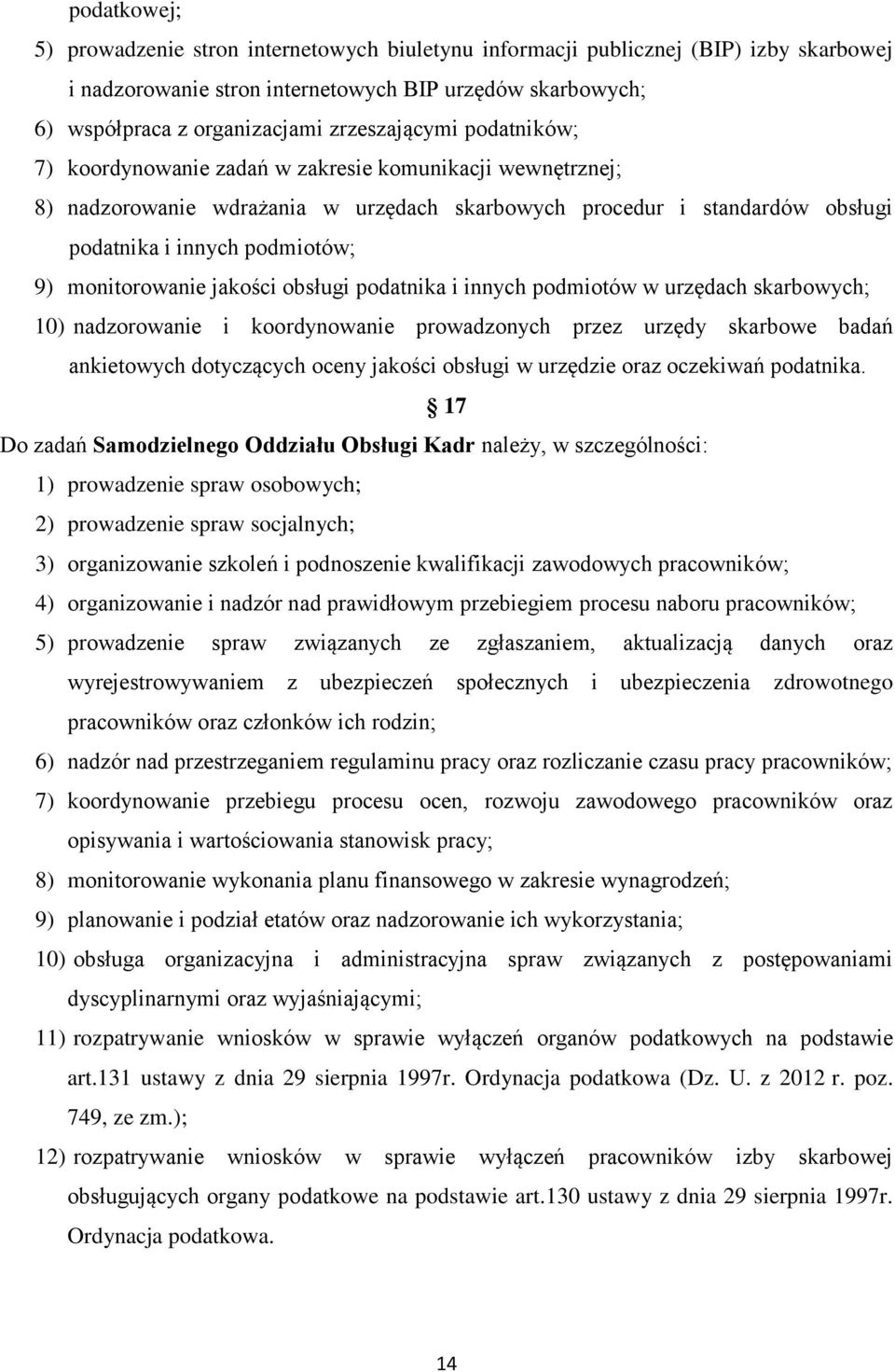 monitorowanie jakości obsługi podatnika i innych podmiotów w urzędach skarbowych; 10) nadzorowanie i koordynowanie prowadzonych przez urzędy skarbowe badań ankietowych dotyczących oceny jakości