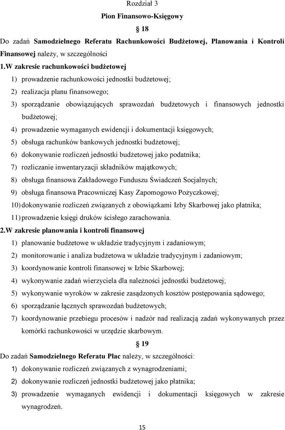 budżetowej; 4) prowadzenie wymaganych ewidencji i dokumentacji księgowych; 5) obsługa rachunków bankowych jednostki budżetowej; 6) dokonywanie rozliczeń jednostki budżetowej jako podatnika; 7)