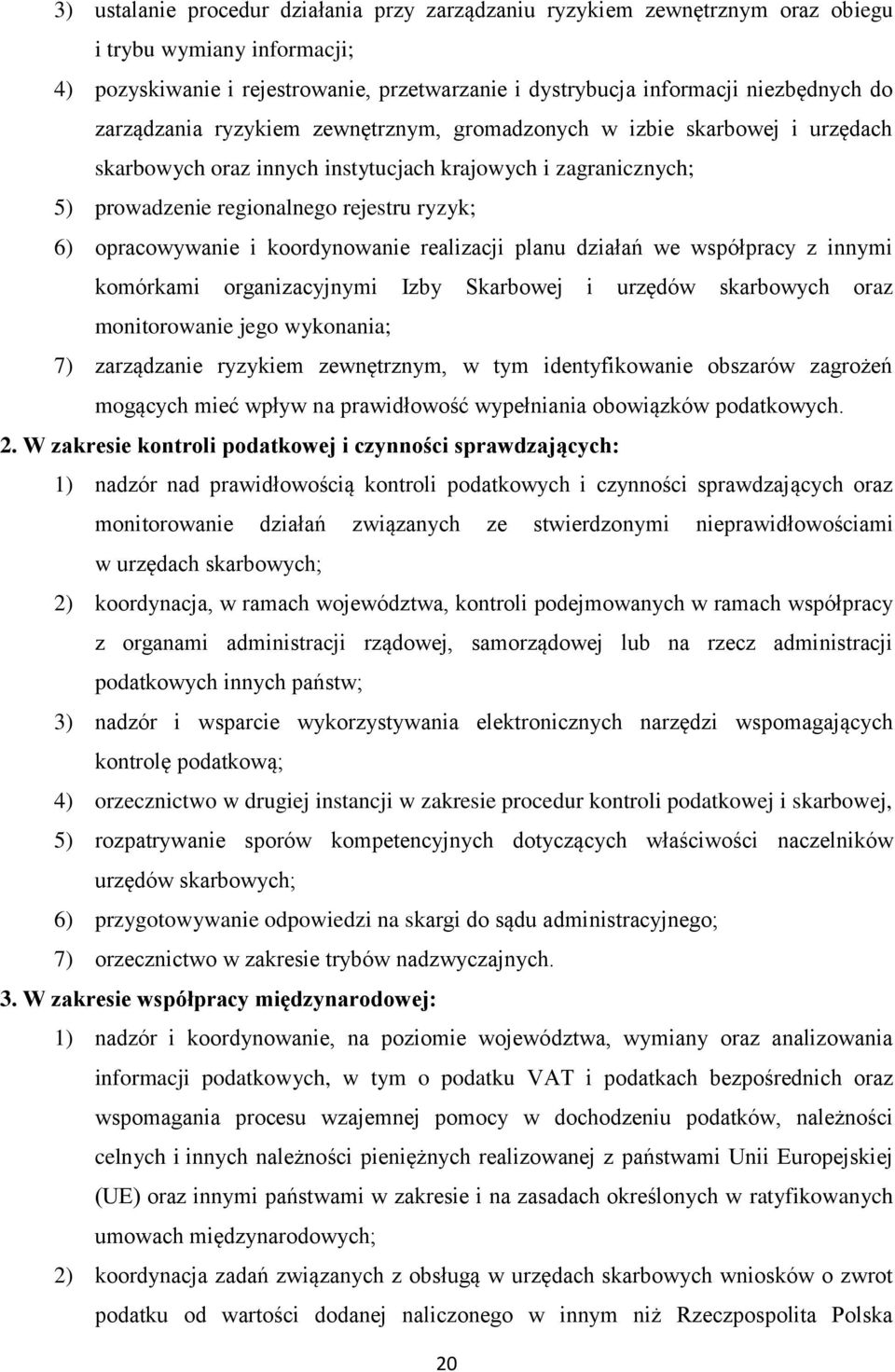 i koordynowanie realizacji planu działań we współpracy z innymi komórkami organizacyjnymi Izby Skarbowej i urzędów skarbowych oraz monitorowanie jego wykonania; 7) zarządzanie ryzykiem zewnętrznym, w