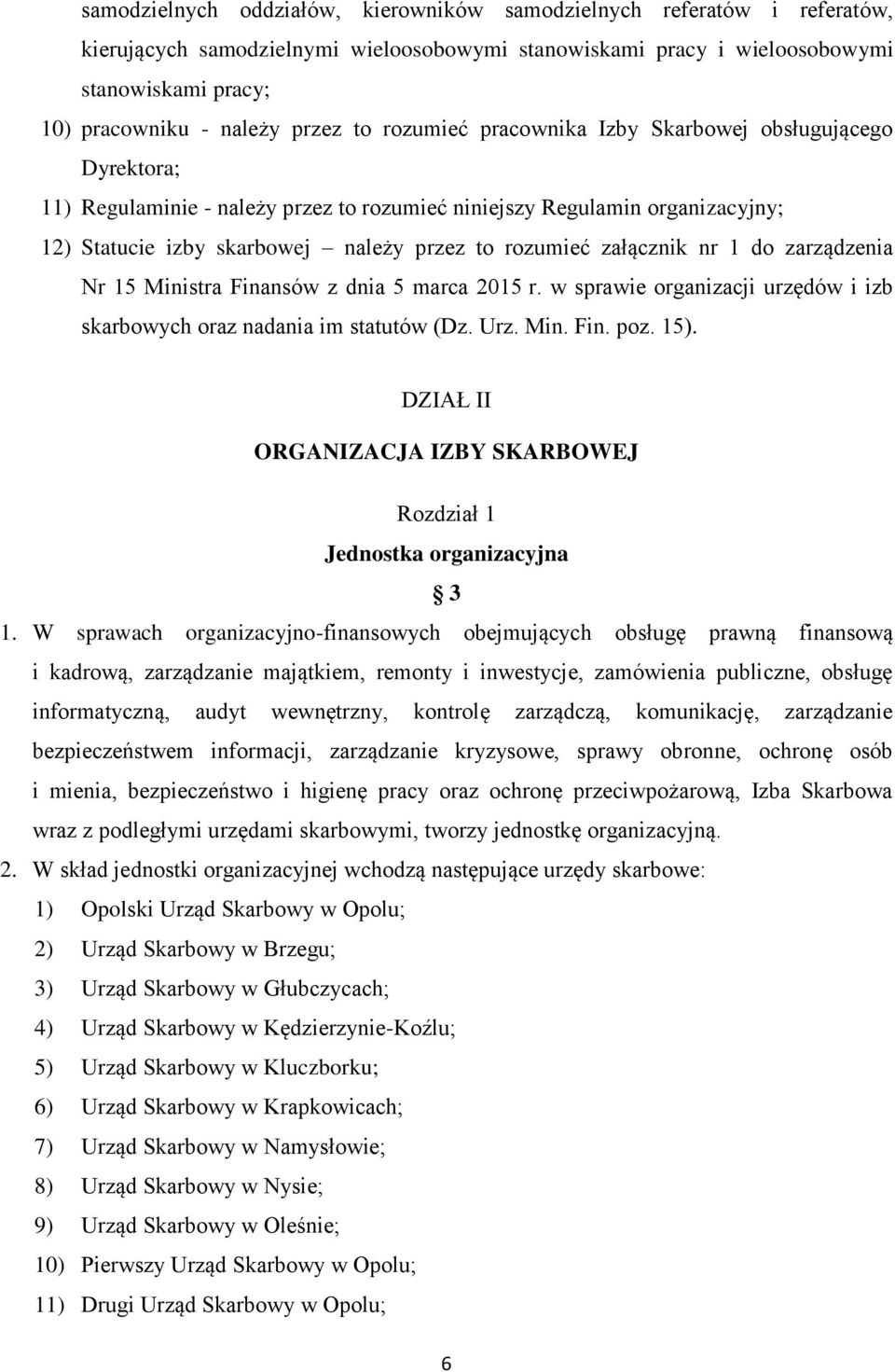 załącznik nr 1 do zarządzenia Nr 15 Ministra Finansów z dnia 5 marca 2015 r. w sprawie organizacji urzędów i izb skarbowych oraz nadania im statutów (Dz. Urz. Min. Fin. poz. 15).