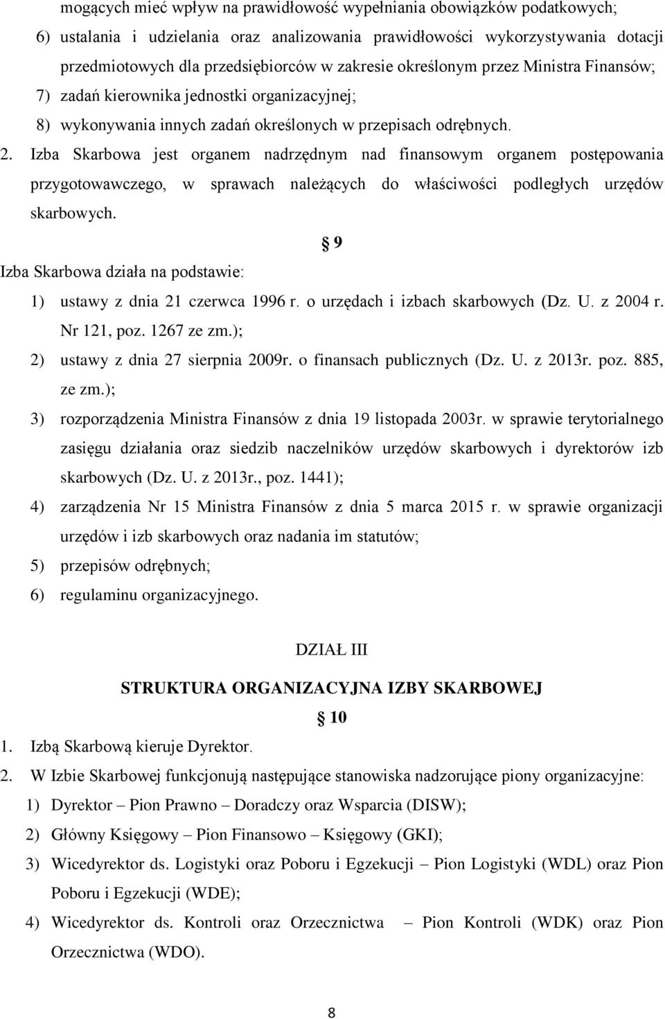 Izba Skarbowa jest organem nadrzędnym nad finansowym organem postępowania przygotowawczego, w sprawach należących do właściwości podległych urzędów skarbowych.