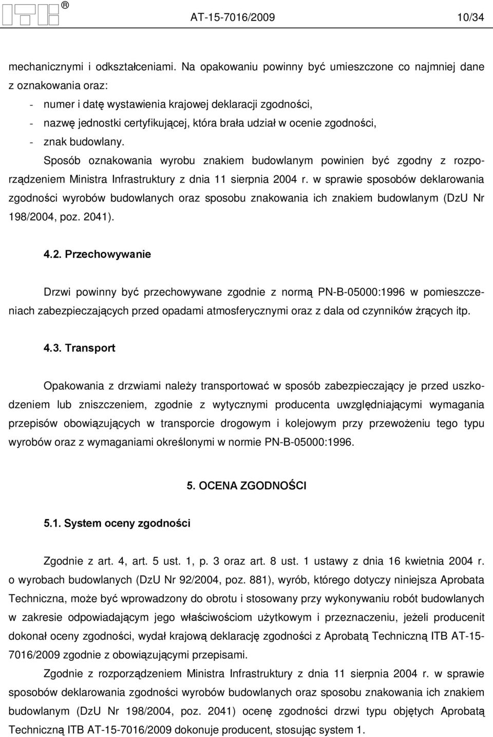 ci, - znak budowlany. Sposób oznakowania wyrobu znakiem budowlanym powinien by zgodny z rozporz dzeniem Ministra Infrastruktury z dnia 11 sierpnia 2004 r.