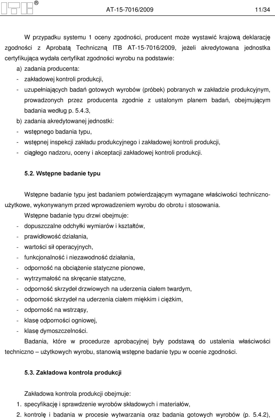 prowadzonych przez producenta zgodnie z ustalonym planem bada, obejmuj cym badania wed ug p. 5.4.