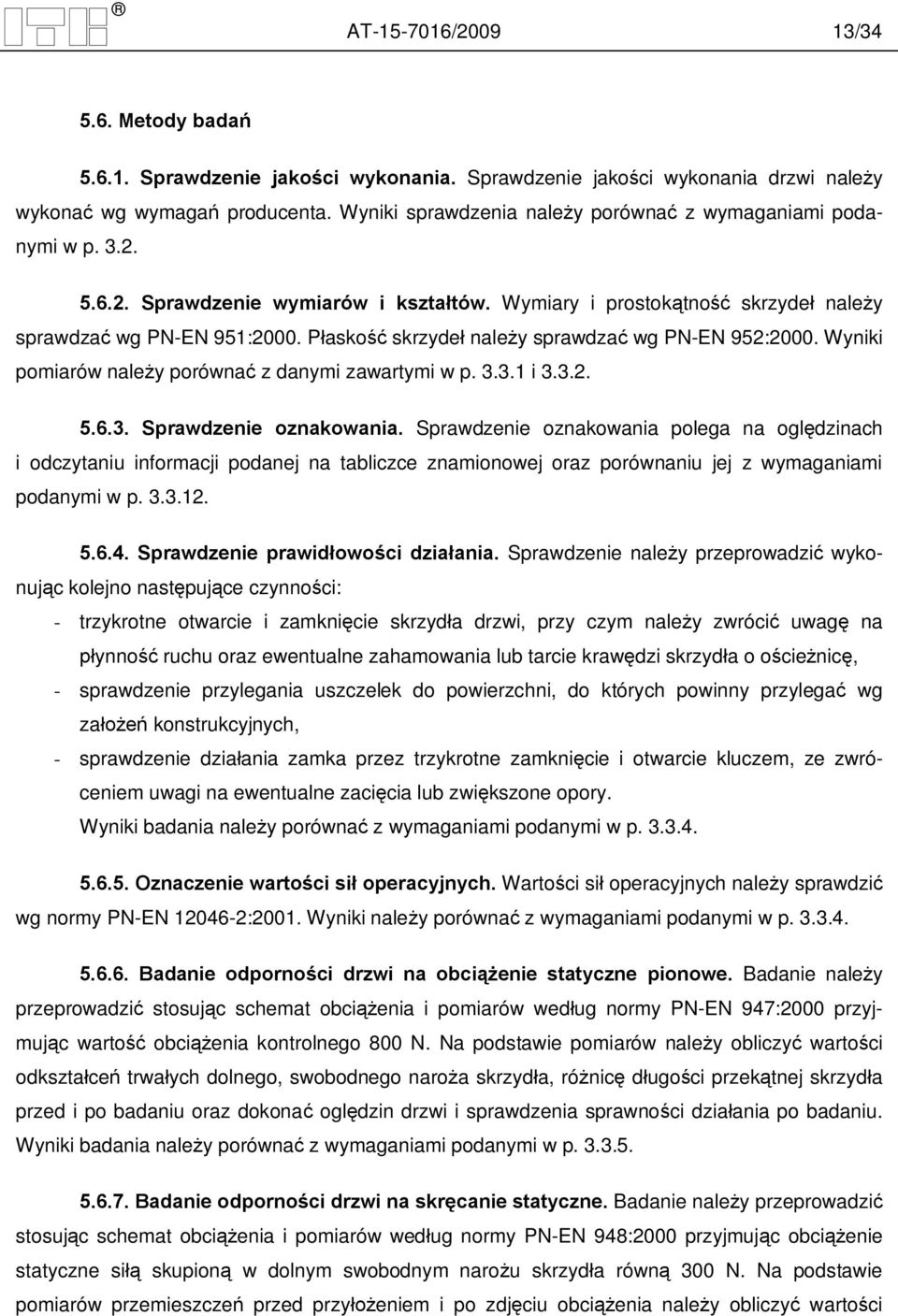 P asko skrzyde nale y sprawdza wg PN-EN 952:2000. Wyniki pomiarów nale y porówna z danymi zawartymi w p. 3.3.1 i 3.3.2. 5.6.3. Sprawdzenie oznakowania.