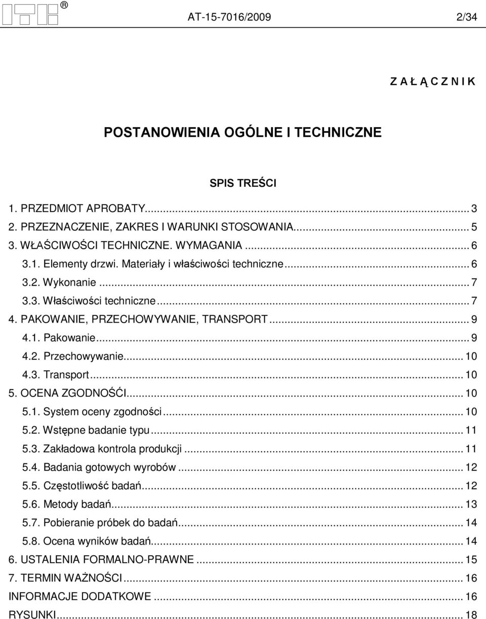 3. Transport... 10 5. OCENA ZGODNO I... 10 5.1. System oceny zgodno ci... 10 5.2. Wst pne badanie typu... 11 5.3. Zak adowa kontrola produkcji... 11 5.4. Badania gotowych wyrobów... 12 5.5. Cz stotliwo bada.