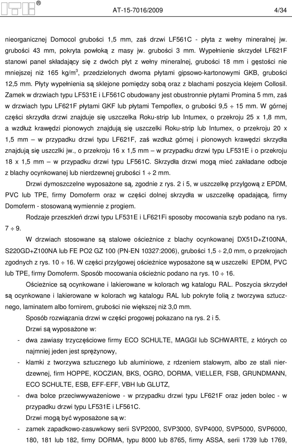 grubo ci 12,5 mm. P yty wype nienia s sklejone pomi dzy sob oraz z blachami poszycia klejem Collosil.