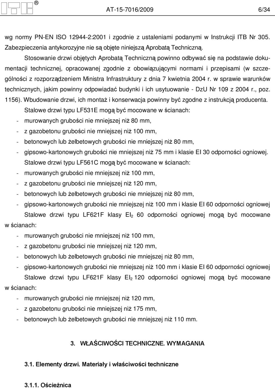 Ministra Infrastruktury z dnia 7 kwietnia 2004 r. w sprawie warunków technicznych, jakim powinny odpowiada budynki i ich usytuowanie - DzU Nr 109 z 2004 r., poz. 1156).