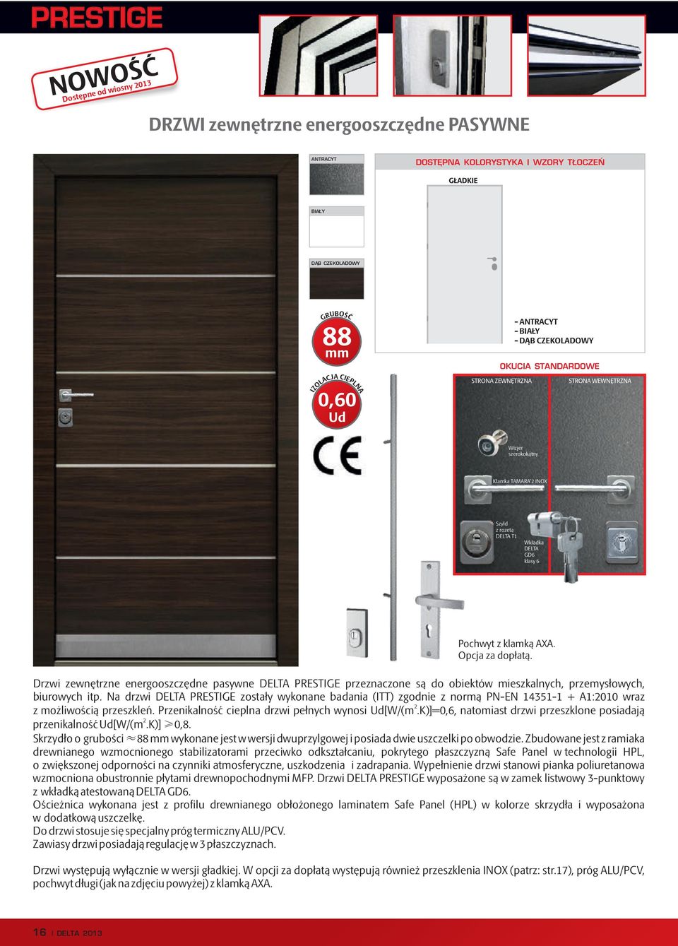 Drzwi zewnętrzne energooszczędne pasywne DELTA PRESTIGE przeznaczone są do obiektów mieszkalnych, przemysłowych, biurowych itp.