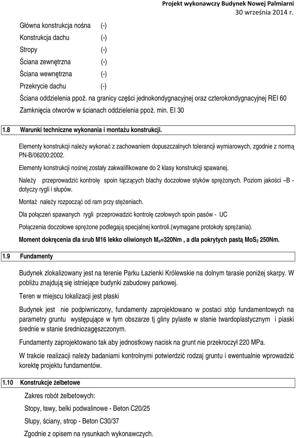 Elementy konstrukcji należy wykonać z zachowaniem dopuszczalnych tolerancji wymiarowych, zgodnie z normą PN-B/06200:2002.