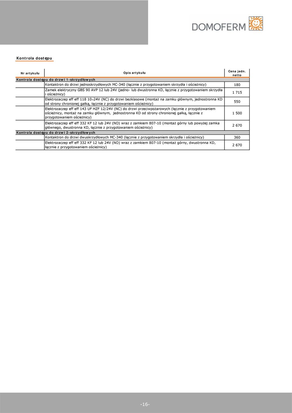 przygotowaniem o cie nicy) Elektrozaczep eff eff 143 UF HZF 12/24V (NC) do drzwi przeciwpo arowych ( cznie z przygotowaniem o cie nicy, monta na zamku g ównym, jednostronna KD od strony chronionej ga