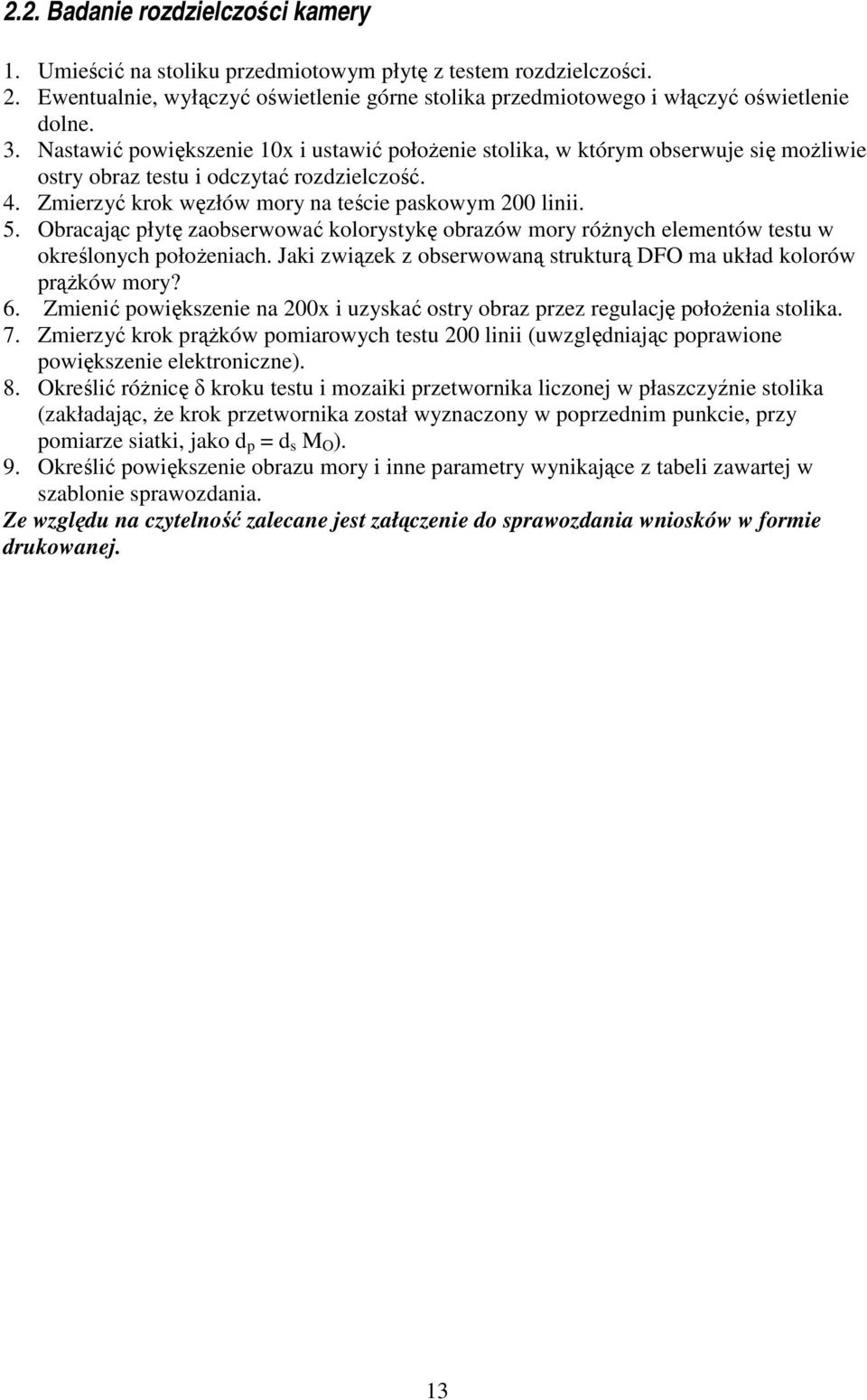 Obracając płytę zaobserwować kolorystykę obrazów mory różnych elementów testu w określonych położeniach. Jaki związek z obserwowaną strukturą DFO ma układ kolorów prążków mory? 6.